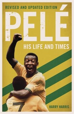 Pele: His Life and Times - Revised & Updated - Harris, Harry