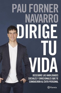 Dirige tu vida : descubre las habilidades sociales y emocionales que te conducirán al éxito personal - Forner Navarro, Pau