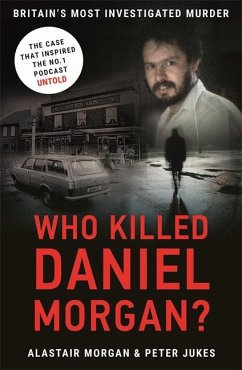 Who Killed Daniel Morgan?: Britain's Most Investigated Murder - Morgan, Alastair; Jukes, Peter