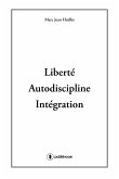 Liberté, Autodiscipline, Intégration (eBook, ePUB)