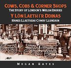 Cows, Cobs & Corner Shops: The Story of London's Welsh Dairies