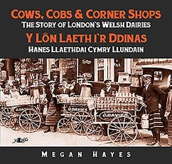 Cows, Cobs & Corner Shops: The Story of London's Welsh Dairies - Hayes, Megan