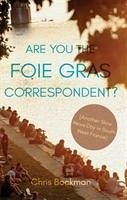 Are You the Foie Gras Correspondent? - Bockman, Chris