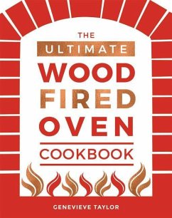 The Ultimate Wood-Fired Oven Cookbook - Taylor, Genevieve