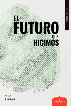 El futuro que hicimos (eBook, ePUB) - Eslava Álvarez, Óscar