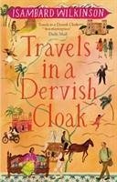 Travels in a Dervish Cloak - Wilkinson, Isambard