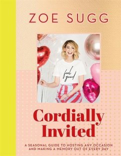 Cordially Invited: A seasonal guide to celebrations and hosting, perfect for festive planning, crafting and baking in the run up to Christmas! - Sugg, Zoe