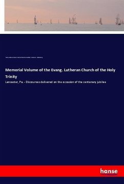 Memorial Volume of the Evang. Lutheran Church of the Holy Trinity - Trinity Lutheran Church; Schaeffer, Charles Frederick; Muhlenberg, Frederick A.