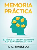 Memoria Práctica: Una Guía Sencilla para Ayudarle a Recordar Más y Olvidar Menos en su Vida Diaria (Domine Su Mente, Transforme Su Vida, #8) (eBook, ePUB)
