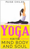 Yoga for the Mind Body and Soul (The Yoga Series, #3) (eBook, ePUB) Yoga for the Mind Body and Soul (The Yoga Series, #3) (eBook, ePUB)