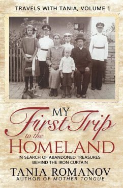 My First Trip to The Homeland: In Search of Abandoned Treasures Behind the Iron Curtain (Travels with Tania) (eBook, ePUB) - Romanov, Tania