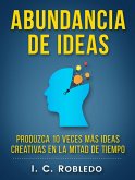 Abundancia de Ideas: Produzca 10 Veces Más Ideas Creativas en la Mitad de Tiempo (Domine Su Mente, Transforme Su Vida, #7) (eBook, ePUB)