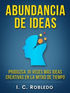 Cover Abundancia de Ideas: Produzca 10 Veces Más Ideas Creativas en la Mitad de Tiempo (Domine Su Mente, Transforme Su Vida, #7) (eBook, ePUB)