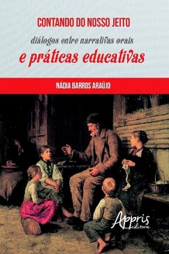 Contando do Nosso Jeito: Diálogos entre Narrativas Orais e Práticas Educativas (eBook, ePUB) - Araújo, Nádia Barros
