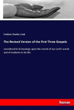 The Revised Version of the First Three Gospels - Cook, Frederic Charles