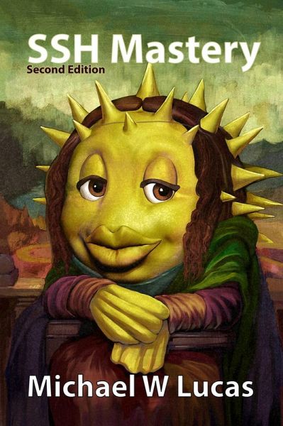 SSH Mastery: OpenSSH, PuTTY, Tunnels and Keys - 2nd edition (IT Mastery, #12) (eBook, ePUB) SSH Mastery: OpenSSH, PuTTY, Tunnels and Keys - 2nd edition (IT Mastery, #12) (eBook, ePUB)