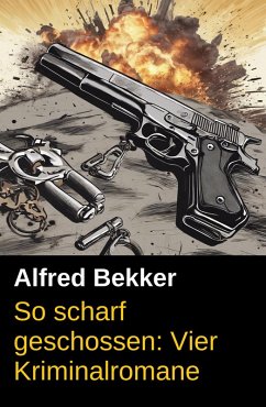 Cover So scharf geschossen: Vier Kriminalromane (eBook, ePUB)