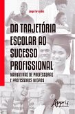 Da Trajetória Escolar ao Sucesso Profissional: Narrativas de Professoras e Professores Negros (eBook, ePUB)