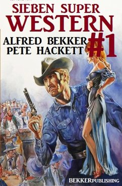 Sieben Super Western #1 (eBook, ePUB) - Bekker, Alfred; Hackett, Pete