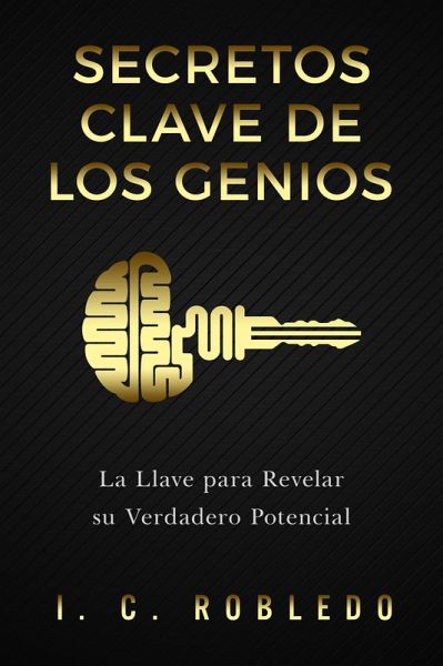 Secretos Clave de los Genios: La Llave para Revelar su Verdadero Potencial (Domine Su Mente, Transforme Su Vida, #6) (eBook, ePUB)