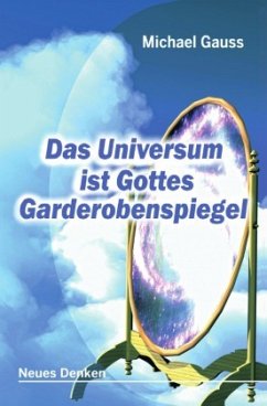 Das Universum ist Gottes Garderobenspiegel - Gauss, Michael