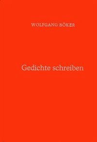 Gedichte schreiben - Böker, Wolfgang
