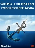 Sviluppa la tua Resilienza e Vinci le Sfide della Vita! (eBook, ePUB)