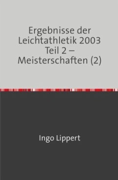 Ergebnisse der Leichtathletik 2003 Teil 2 - Meisterschaften (2) - Lippert, Ingo