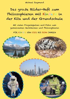 Das große Bilder-Heft zum Philosophieren mit Kindern in der Kita und der Grundschule - Siegmund, Michael