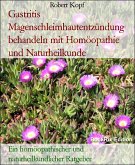 Gastritis Magenschleimhautentzündung behandeln mit Homöopathie und Naturheilkunde (eBook, ePUB)