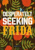 Desperately Seeking Frida