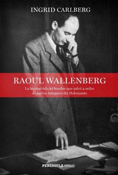 Raoul Wallenberg : la heroica vida del hombre que salvó a miles de judíos húngaros del Holocausto - Carlberg, Ingrid
