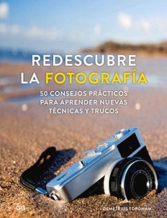 Redescubre La Fotografía: 50 Consejos Prácticos Para Aprender Nuevas Técnicas Y Trucos - Fordham, Demetrius