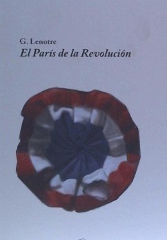 El París de la Revolución - López Carcelén, Pedro; Gutiérrez Carreras, Pablo; Lenotre, Gustave