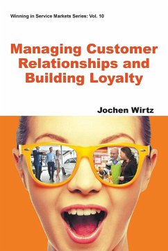 MANAGING CUSTOMER RELATIONSHIPS AND BUILDING LOYALTY - Jochen Wirtz