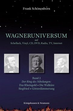 Wagneruniversum auf Schellack, Vinyl, CD, DVD, Radio, TV, Internet. Band 2 - Schönenborn, Frank