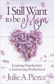 I Still Want to be a Mom (eBook, ePUB)
