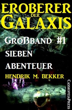 Eroberer der Galaxis, Großband 1: Sieben Abenteuer (eBook, ePUB) - Bekker, Hendrik M.