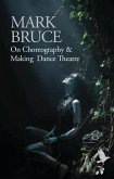 On Choreography and Making Dance Theatre (eBook, ePUB)