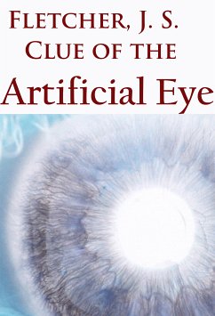 Clue of the Artificial Eye (eBook, ePUB) - Fletcher, Joseph Smith