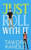 Just Roll With It (eBook, ePUB)
