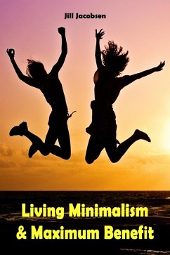 Living Minimalism & Maximum Benefit (eBook, ePUB) - Jacobsen, Jill