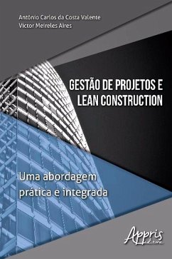 Gestão de Projetos e Lean Construction: (eBook, ePUB) - Valente, Antônio Carlos da Costa; Aires, Victor Meireles