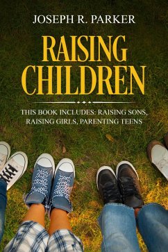 Cover Raising Children: 3 Manuscripts - Raising Sons, Raising Girls, Parenting Teens (A+ Parenting) (eBook, ePUB)