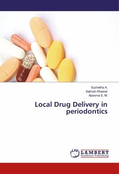 Local Drug Delivery in periodontics - A., Suchetha;Khawar, Salman;S. M., Apoorva
