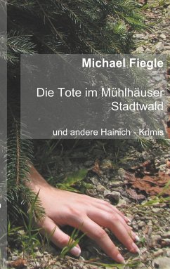 Die Tote im Mühlhäuser Stadtwald - Fiegle, Michael