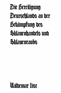 Die Beteiligung Deutschlands an der Bekämpfung des Sklavenhandels und Sklavenraubes - List, Waldemar