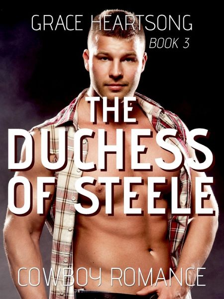 Cowboy Romance: The Duchess of Steele (Rugged Rodeo Cowboys, #3) (eBook, ePUB) Cowboy Romance: The Duchess of Steele (Rugged Rodeo Cowboys, #3) (eBook, ePUB)