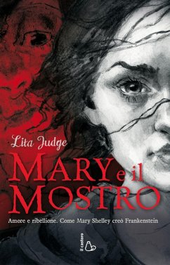 Cover Mary e il mostro. Amore e ribellione. Come Mary Shelley creò Frankenstein