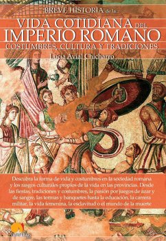 Breve historia de la vida cotidiana del Imperio romano : costumbres, cultura y tradiciones - Avial Chicharro, Lucía